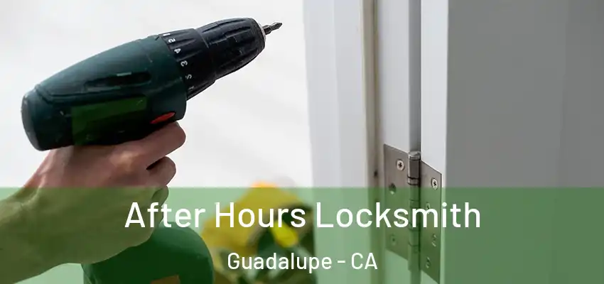  After Hours Locksmith Guadalupe - CA