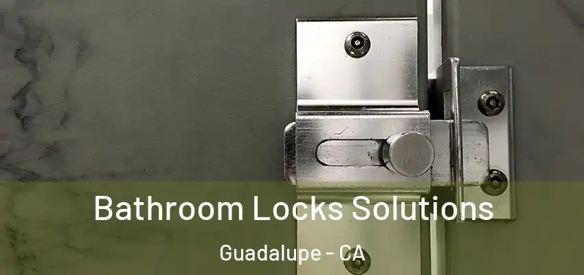  Bathroom Locks Solutions Guadalupe - CA