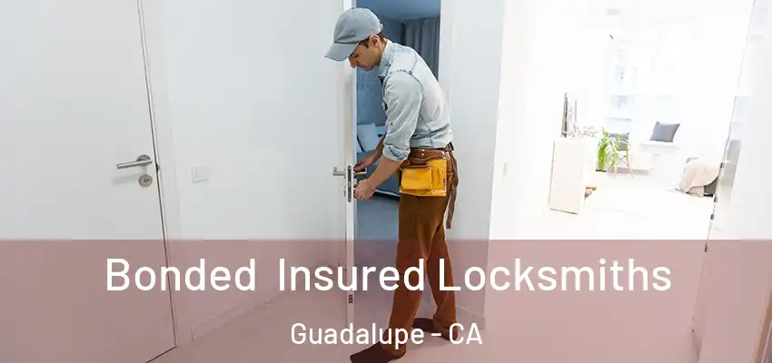  Bonded Insured Locksmiths Guadalupe - CA