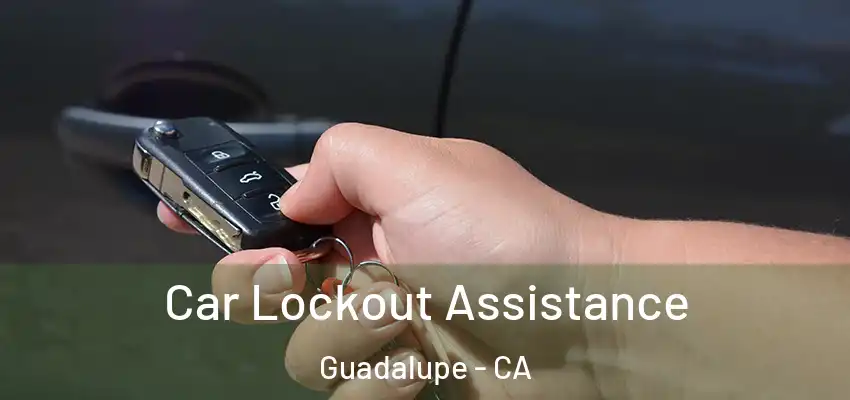 Car Lockout Assistance Guadalupe - CA