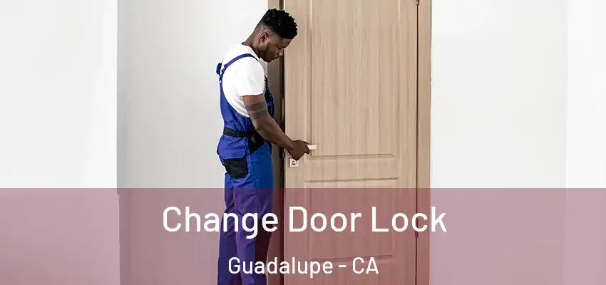  Change Door Lock Guadalupe - CA