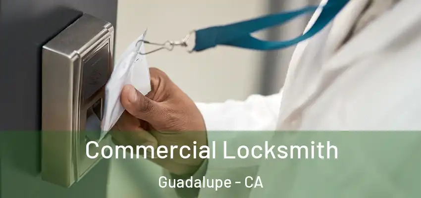  Commercial Locksmith Guadalupe - CA