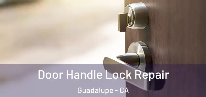 Door Handle Lock Repair Guadalupe - CA