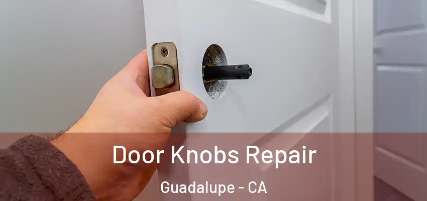  Door Knobs Repair Guadalupe - CA