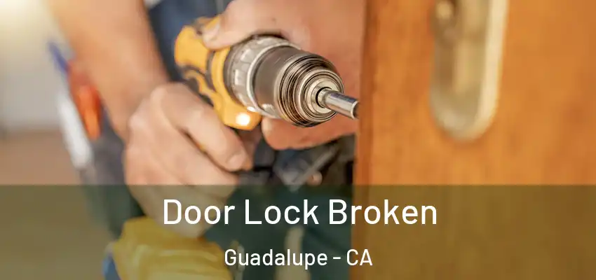  Door Lock Broken Guadalupe - CA