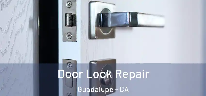  Door Lock Repair Guadalupe - CA