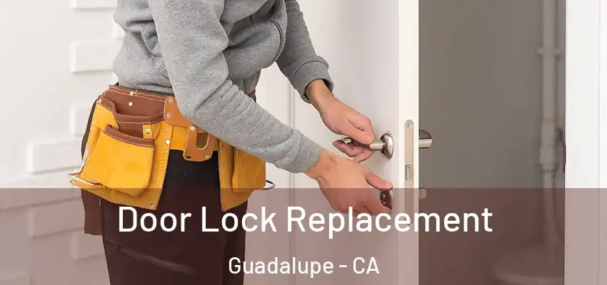  Door Lock Replacement Guadalupe - CA