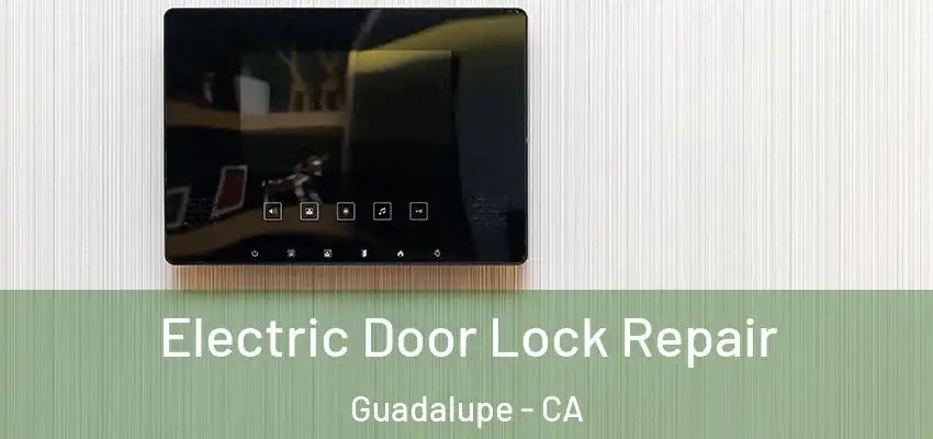 Electric Door Lock Repair Guadalupe - CA