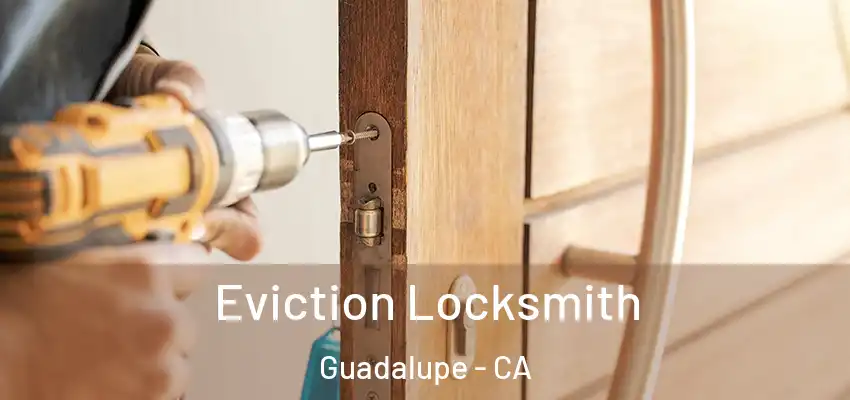  Eviction Locksmith Guadalupe - CA