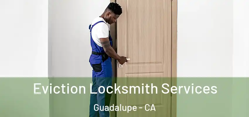  Eviction Locksmith Services Guadalupe - CA