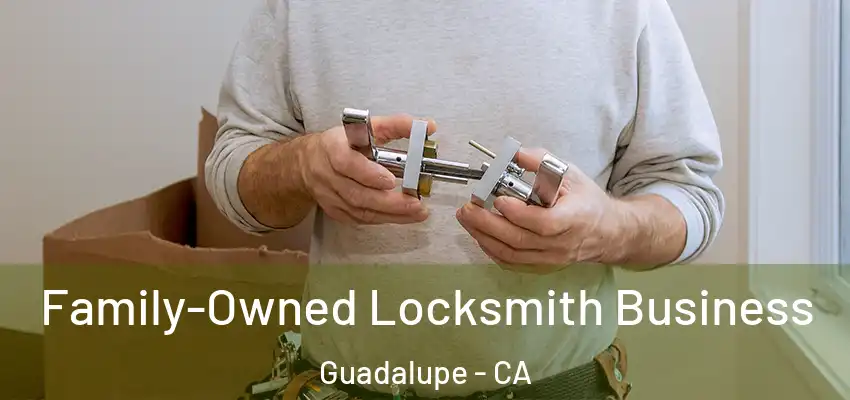  Family-Owned Locksmith Business Guadalupe - CA