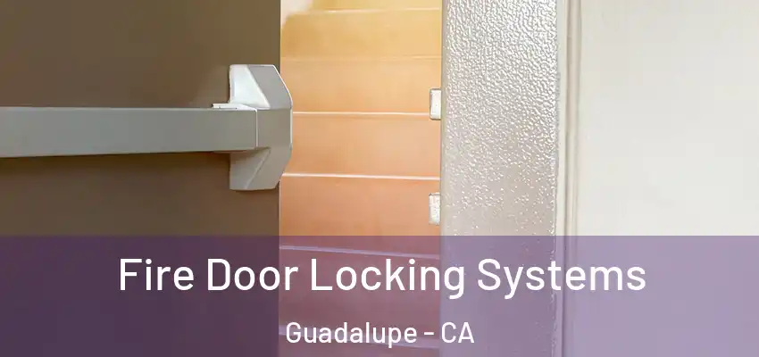 Fire Door Locking Systems Guadalupe - CA