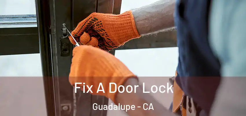  Fix A Door Lock Guadalupe - CA