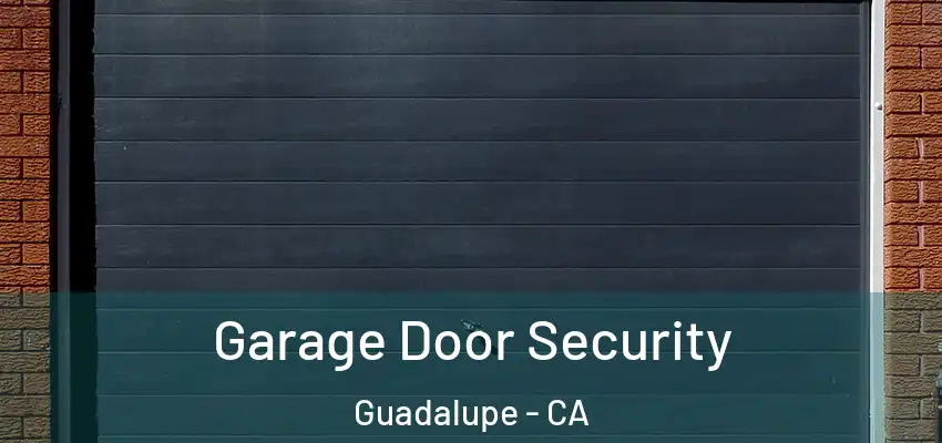  Garage Door Security Guadalupe - CA