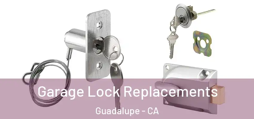  Garage Lock Replacements Guadalupe - CA