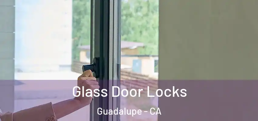  Glass Door Locks Guadalupe - CA