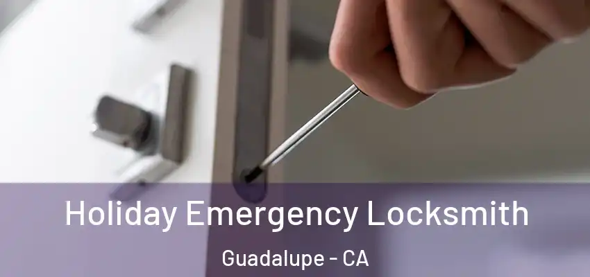  Holiday Emergency Locksmith Guadalupe - CA