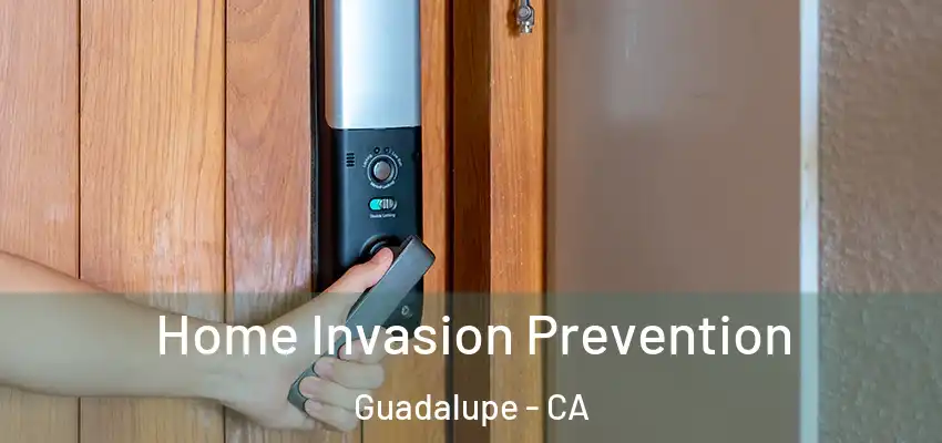 Home Invasion Prevention Guadalupe - CA