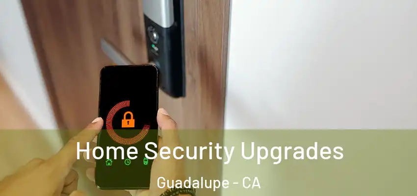  Home Security Upgrades Guadalupe - CA