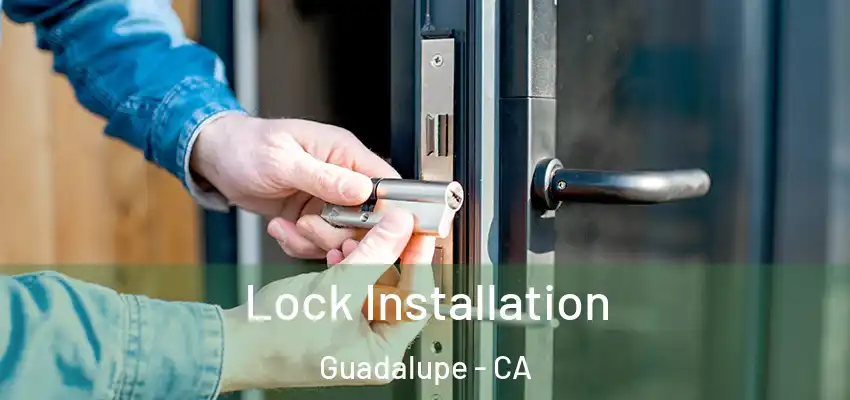  Lock Installation Guadalupe - CA