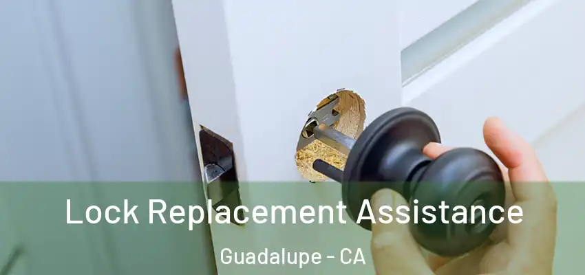 Lock Replacement Assistance Guadalupe - CA