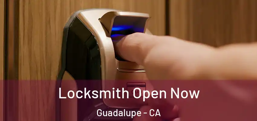 Locksmith Open Now Guadalupe - CA