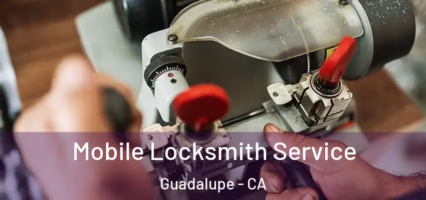  Mobile Locksmith Service Guadalupe - CA