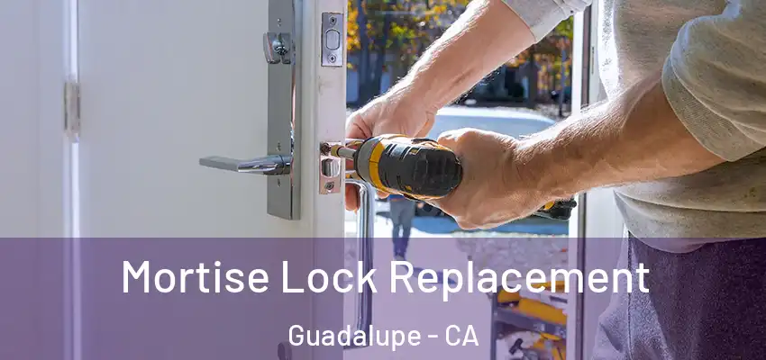  Mortise Lock Replacement Guadalupe - CA