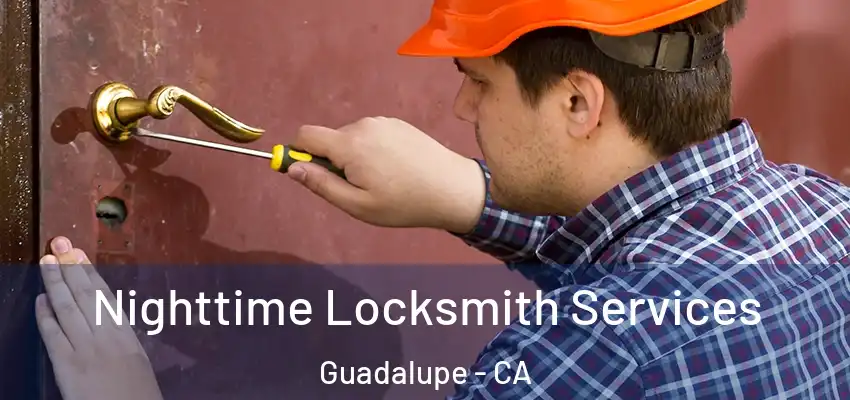  Nighttime Locksmith Services Guadalupe - CA