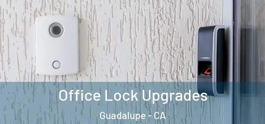  Office Lock Upgrades Guadalupe - CA