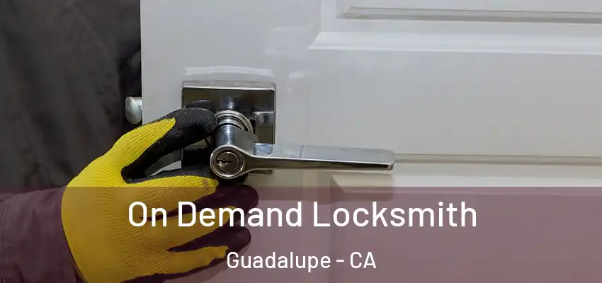 On Demand Locksmith Guadalupe - CA