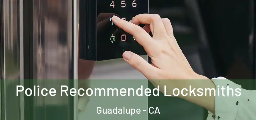  Police Recommended Locksmiths Guadalupe - CA