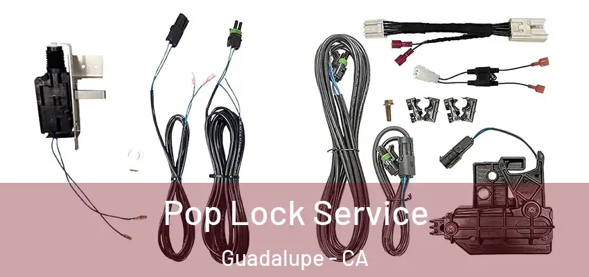  Pop Lock Service Guadalupe - CA