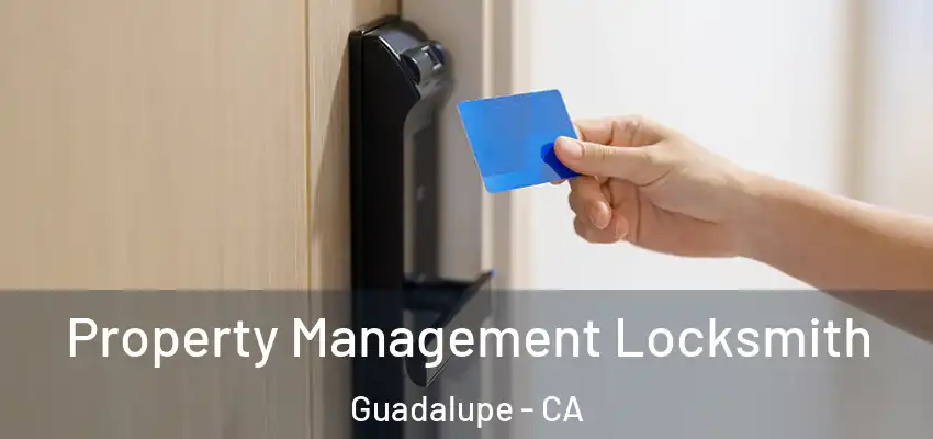  Property Management Locksmith Guadalupe - CA