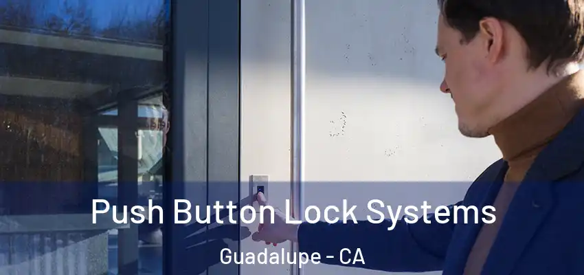  Push Button Lock Systems Guadalupe - CA
