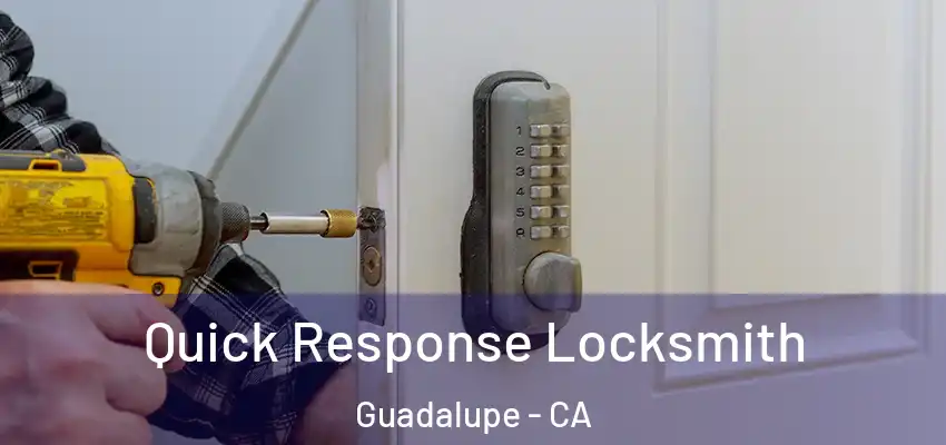  Quick Response Locksmith Guadalupe - CA