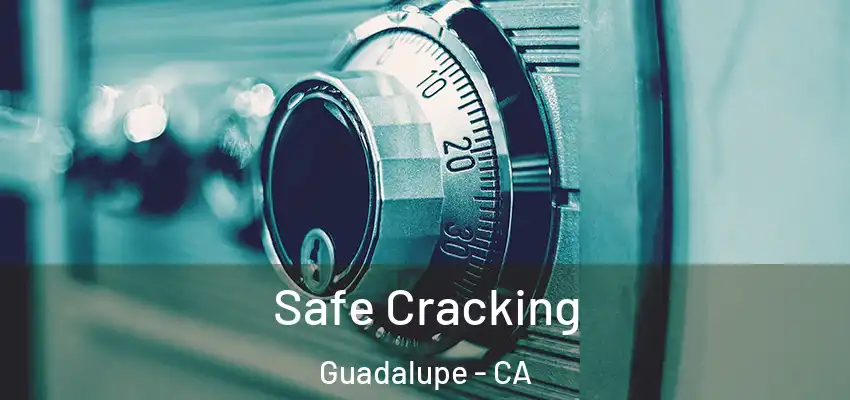  Safe Cracking Guadalupe - CA
