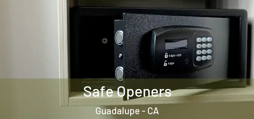 Safe Openers Guadalupe - CA
