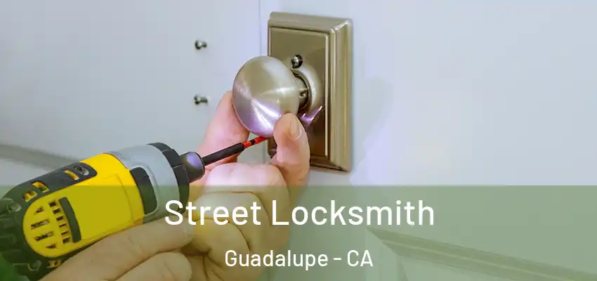  Street Locksmith Guadalupe - CA