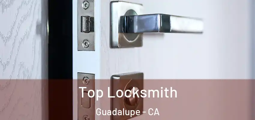 Top Locksmith Guadalupe - CA