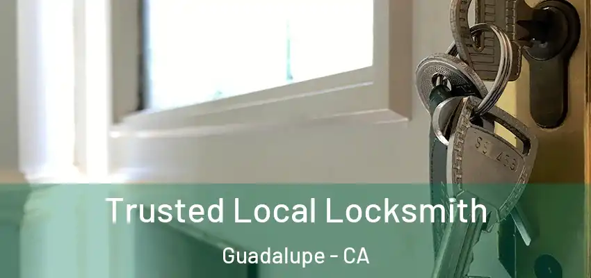  Trusted Local Locksmith Guadalupe - CA