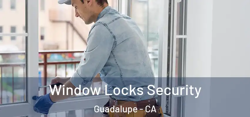  Window Locks Security Guadalupe - CA